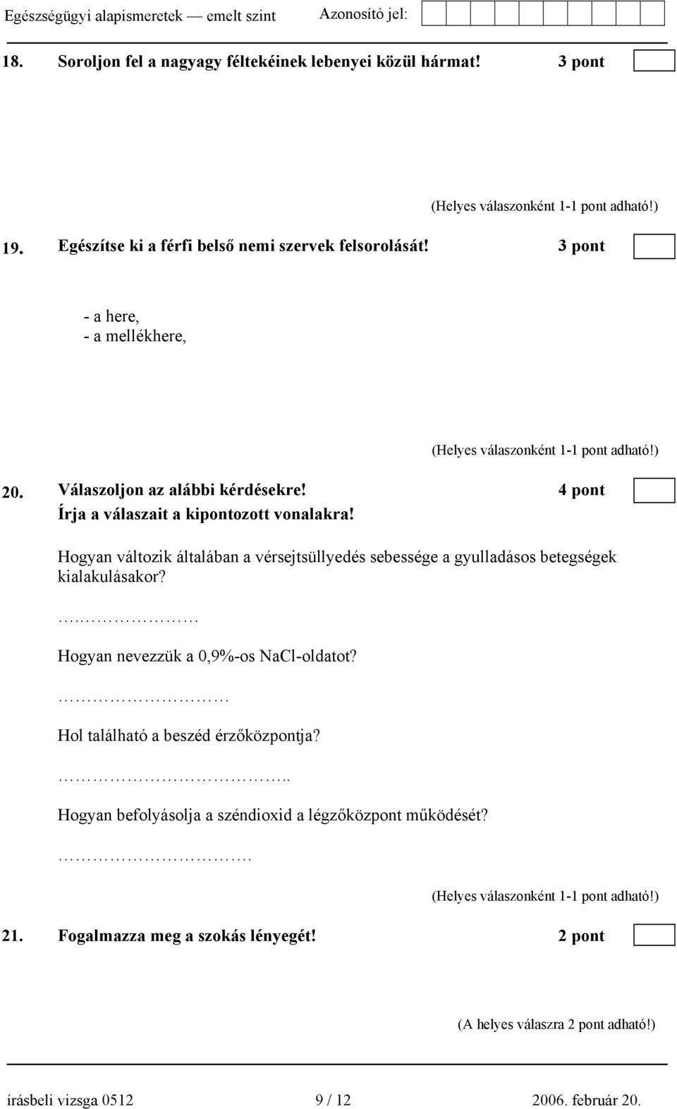 Hogyan változik általában a vérsejtsüllyedés sebessége a gyulladásos betegségek kialakulásakor?. Hogyan nevezzük a 0,9%-os NaCl-oldatot?