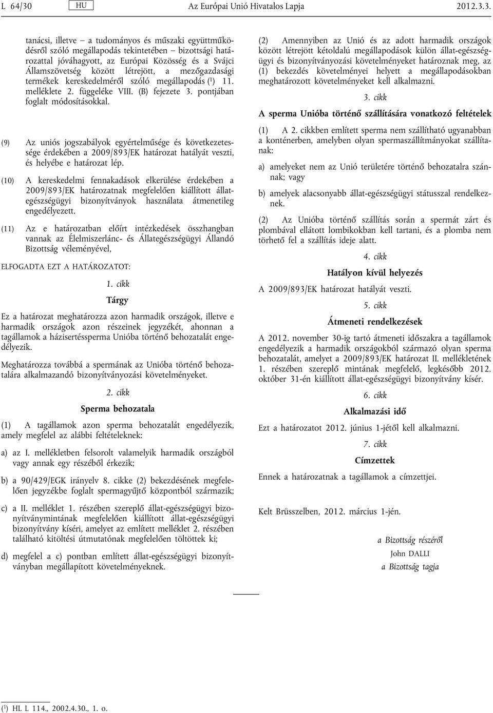 3. tanácsi, illetve a tudományos és műszaki együttműkö désről szóló megállapodás tekintetében bizottsági hatá rozattal jóváhagyott, az Európai Közösség és a Svájci Államszövetség között létrejött, a