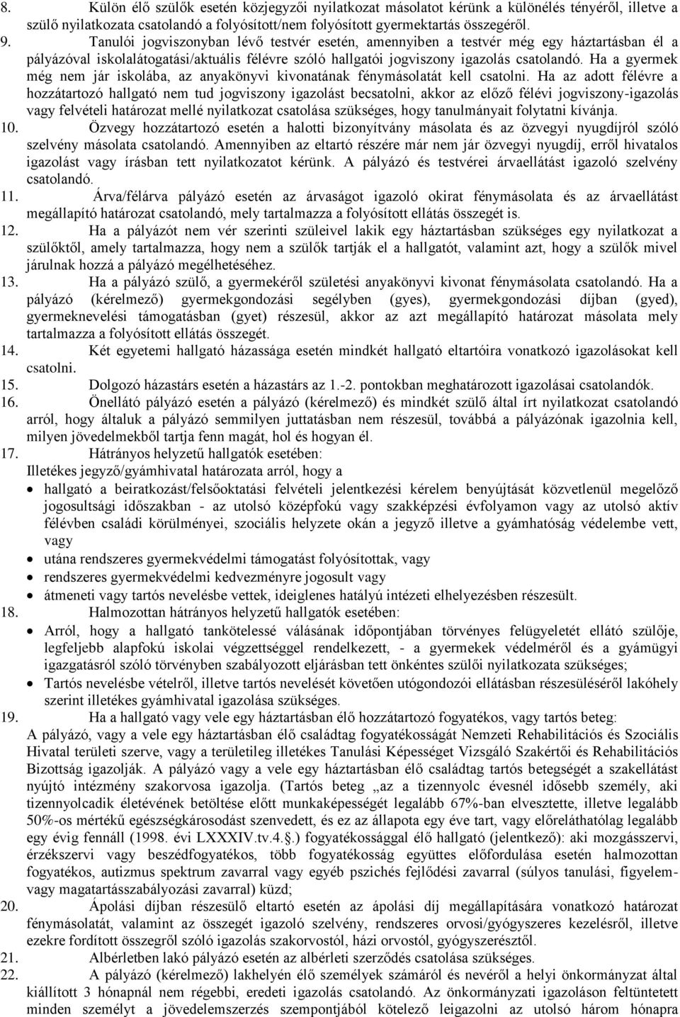 Ha a gyermek még nem jár iskolába, az anyakönyvi kivonatának fénymásolatát kell csatolni.