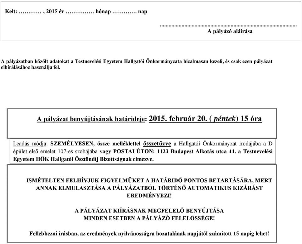 ( péntek) 15 óra Leadás módja: SZEMÉLYESEN, össze melléklettel összetűzve a Hallgatói Önkormányzat irodájába a D épület első emelet 107-es szobájába vagy POSTAI ÚTON: 1123 Budapest Alkotás utca 44.