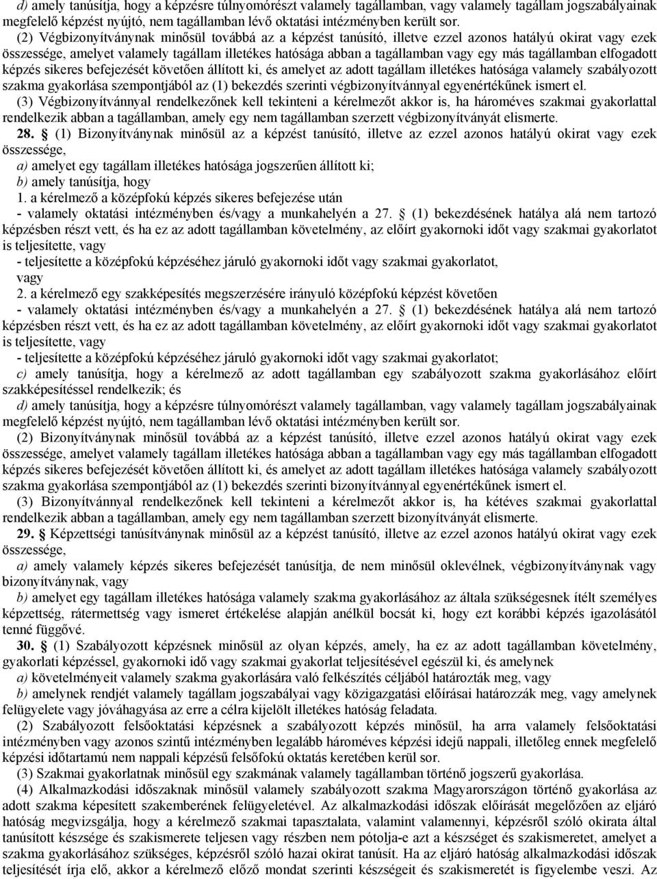 tagállamban elfogadott képzés sikeres befejezését követıen állított ki, és amelyet az adott tagállam illetékes hatósága valamely szabályozott szakma gyakorlása szempontjából az (1) bekezdés szerinti