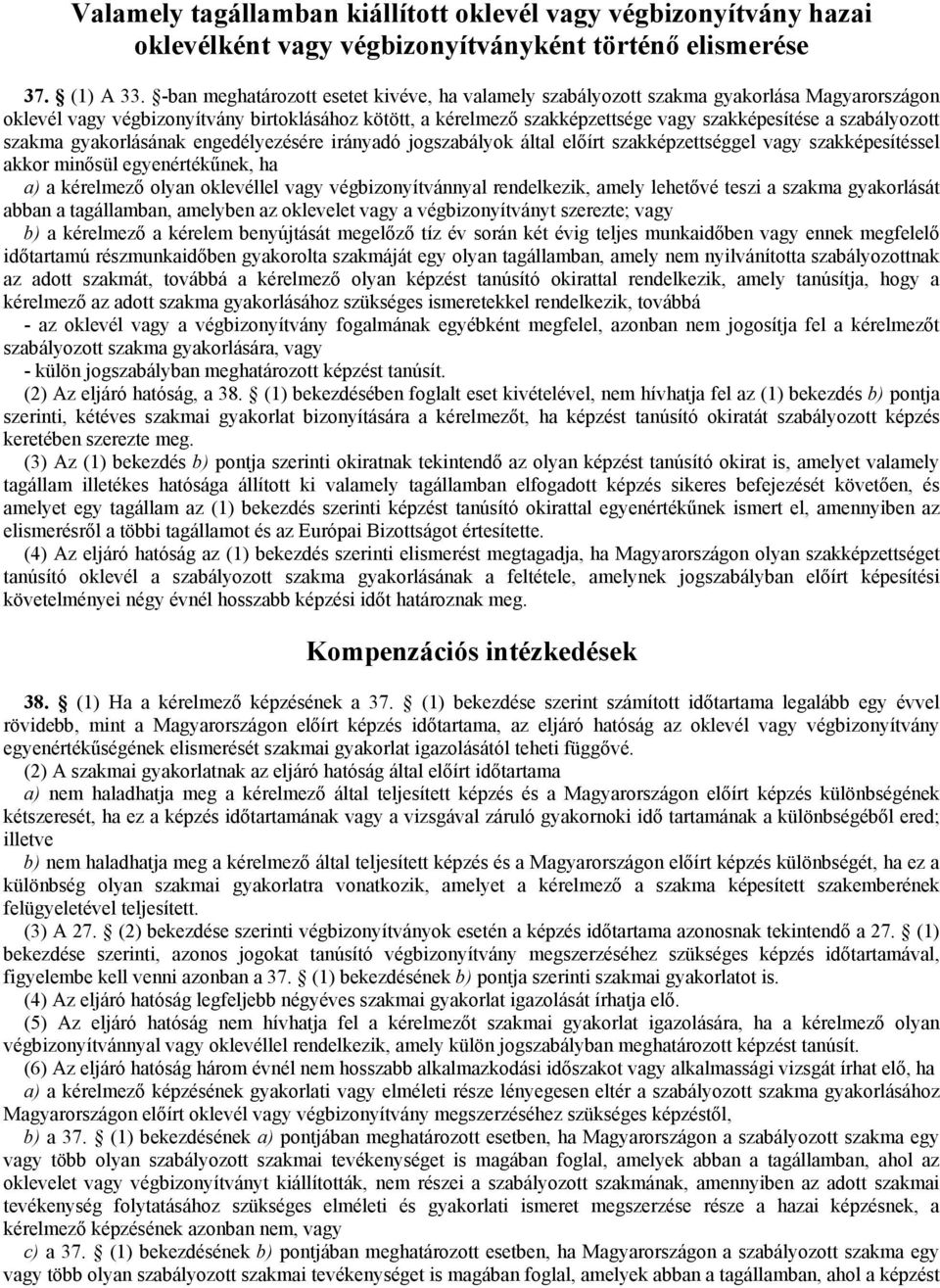 szabályozott szakma gyakorlásának engedélyezésére irányadó jogszabályok által elıírt szakképzettséggel vagy szakképesítéssel akkor minısül egyenértékőnek, ha a) a kérelmezı olyan oklevéllel vagy