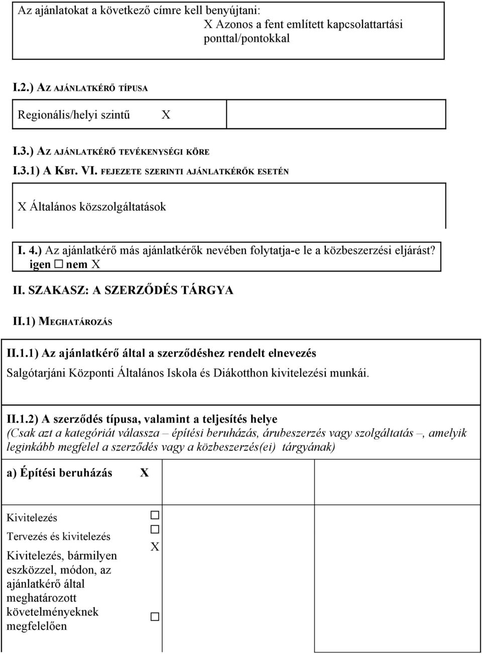 ) Az ajánlatkérő más ajánlatkérők nevében folytatja-e le a közbeszerzési eljárást? igen nem X II. SZAKASZ: A SZERZŐDÉS TÁRGYA II.1)