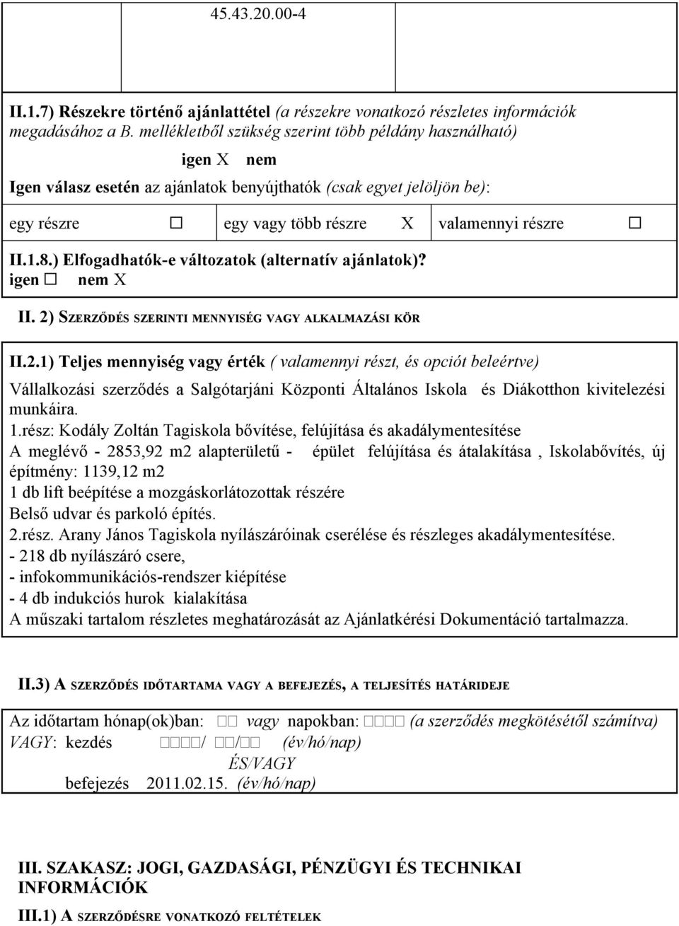 ) Elfogadhatók-e változatok (alternatív ajánlatok)? igen nem X II. 2)