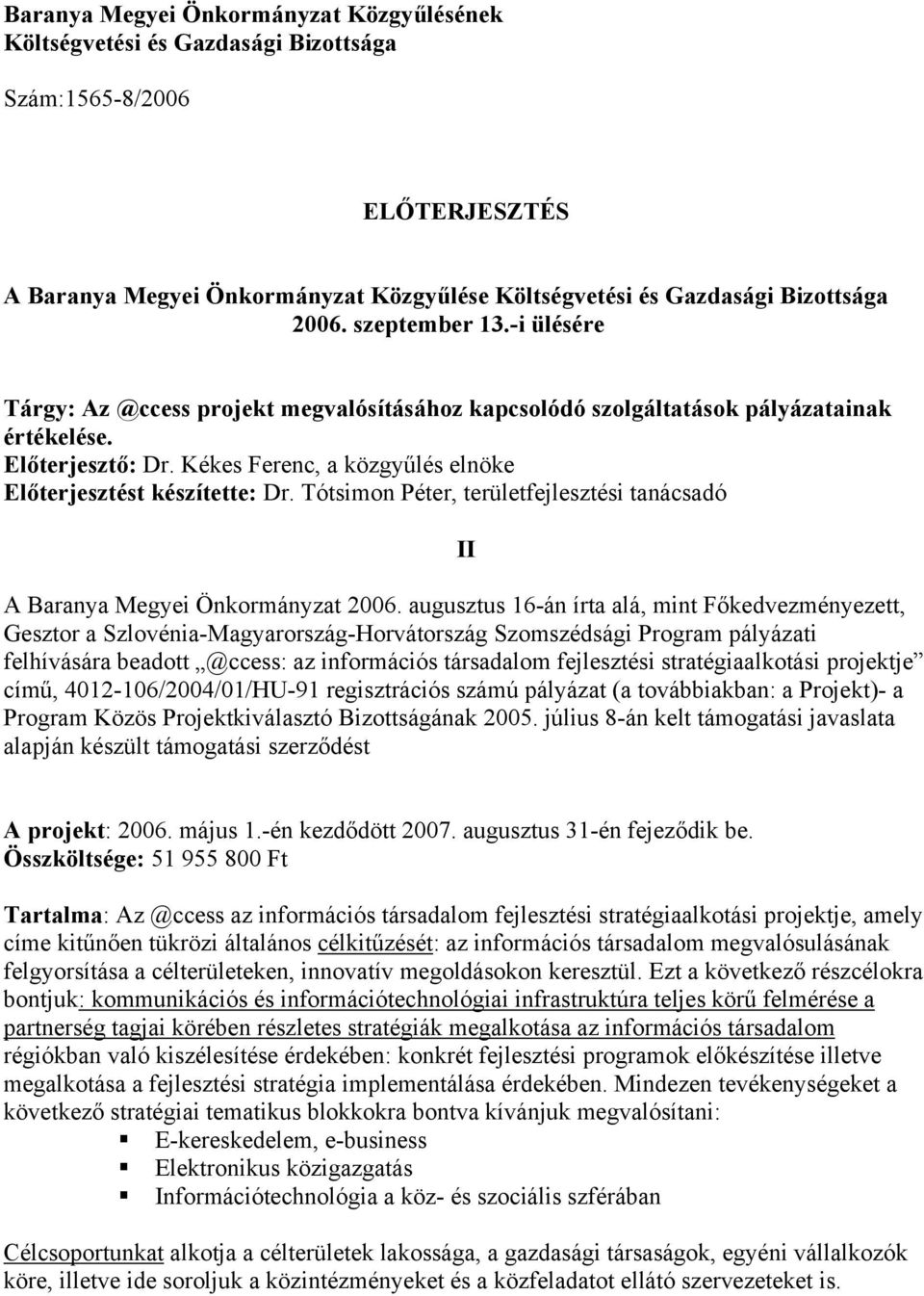 Tótsimon Péter, területfejlesztési tanácsadó II A Baranya Megyei Önkormányzat 2006.