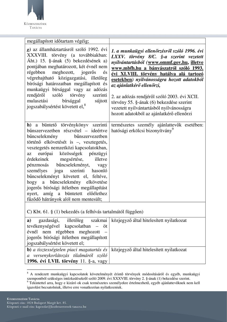 az adózás rendjéről szóló törvény szerinti mulasztási bírsággal sújtott jogszabálysértést követett el, 8 h) a büntető törvénykönyv szerinti bűnszervezetben részvétel ideértve bűncselekmény