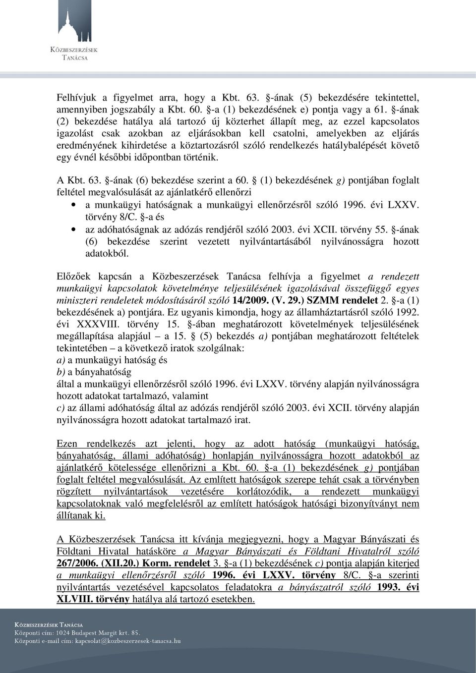 köztartozásról szóló rendelkezés hatálybalépését követő egy évnél későbbi időpontban történik. A Kbt. 63. -ának (6) bekezdése szerint a 60.