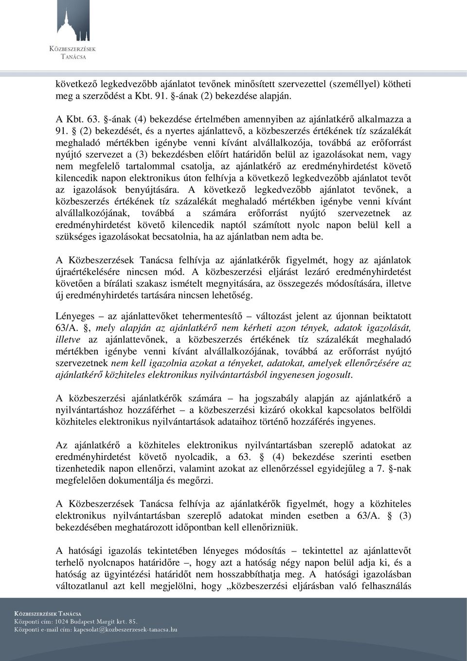 (2) bekezdését, és a nyertes ajánlattevő, a közbeszerzés értékének tíz százalékát meghaladó mértékben igénybe venni kívánt alvállalkozója, továbbá az erőforrást nyújtó szervezet a (3) bekezdésben