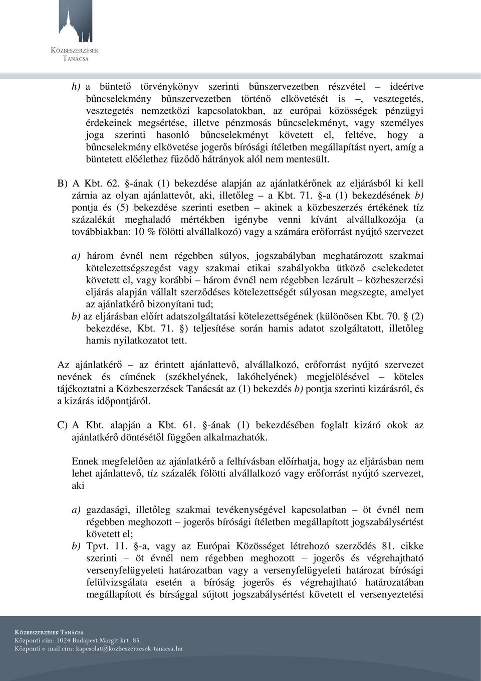 megállapítást nyert, amíg a büntetett előélethez fűződő hátrányok alól nem mentesült. B) A Kbt. 62.