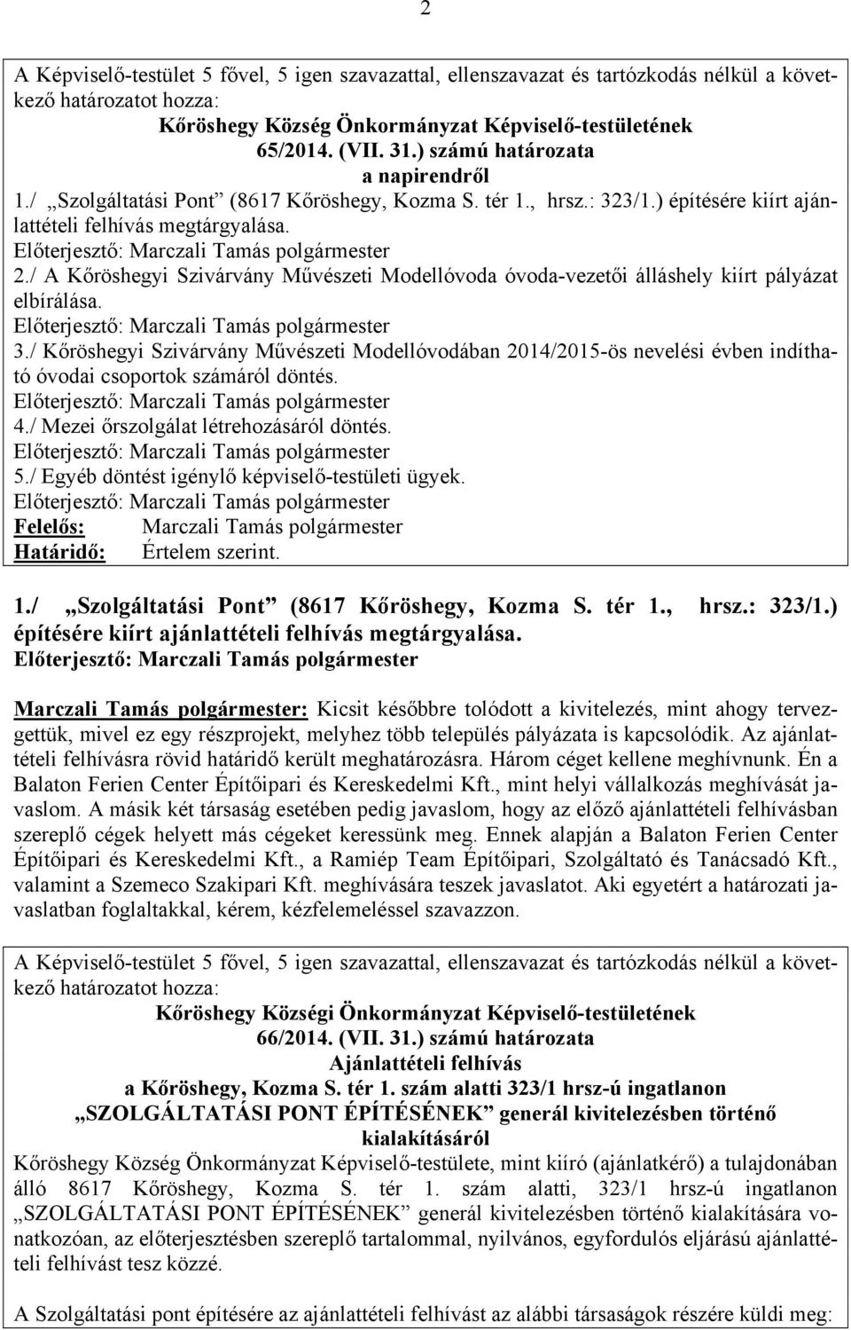 / Kőröshegyi Szivárvány Művészeti Modellóvodában 2014/2015-ös nevelési évben indítható óvodai csoportok számáról döntés. 4./ Mezei őrszolgálat létrehozásáról döntés. 5.