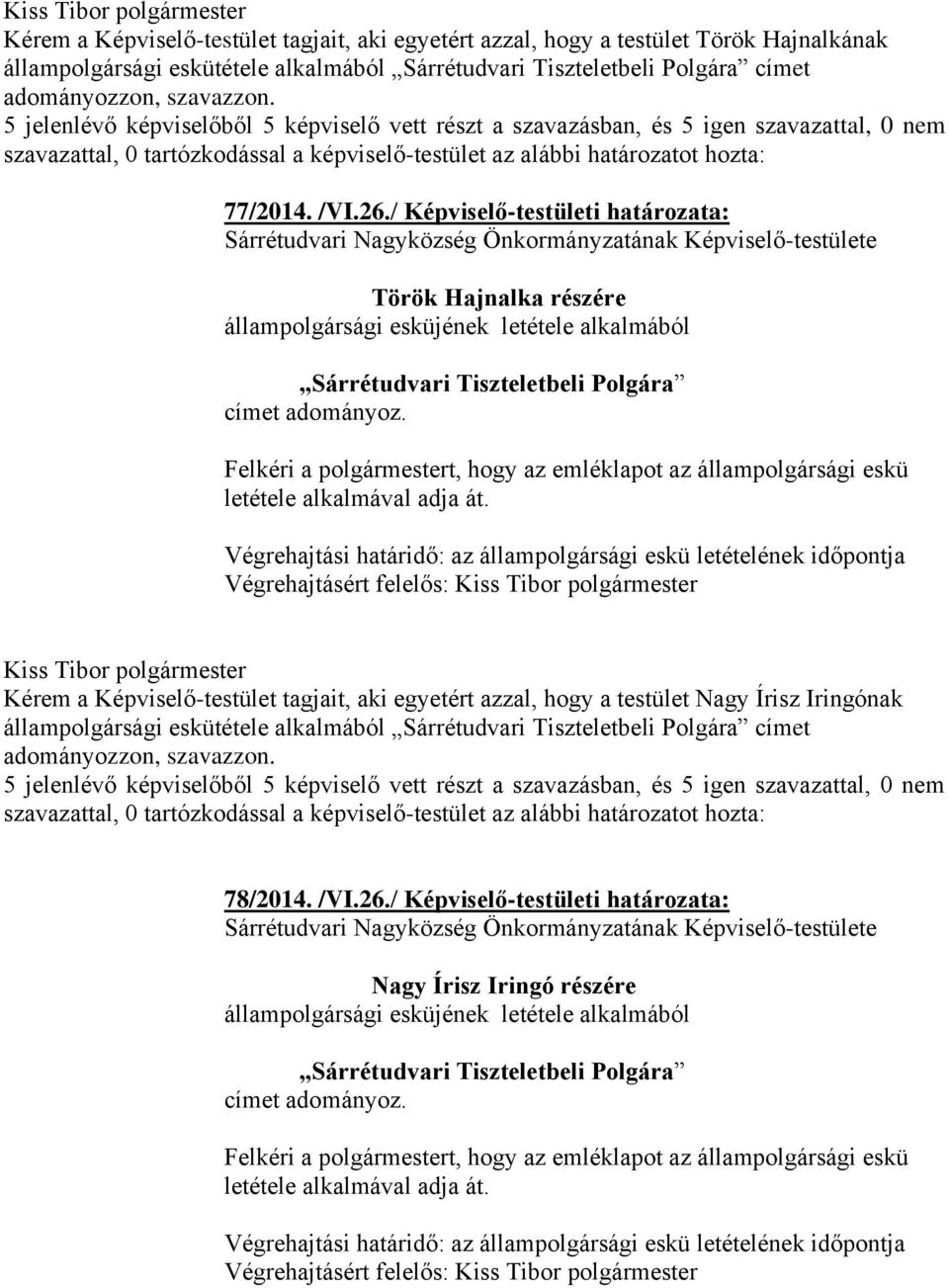 / Képviselő-testületi határozata: Sárrétudvari Nagyközség Önkormányzatának Képviselő-testülete Török Hajnalka részére állampolgársági esküjének letétele alkalmából Sárrétudvari Tiszteletbeli Polgára