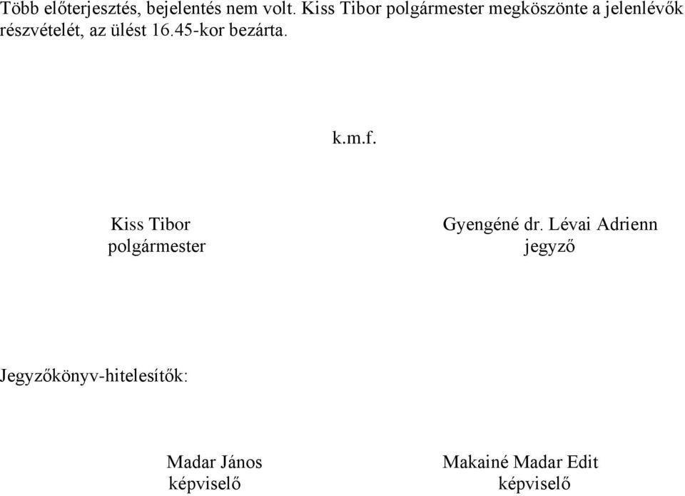 45-kor bezárta. k.m.f. Kiss Tibor polgármester Gyengéné dr.