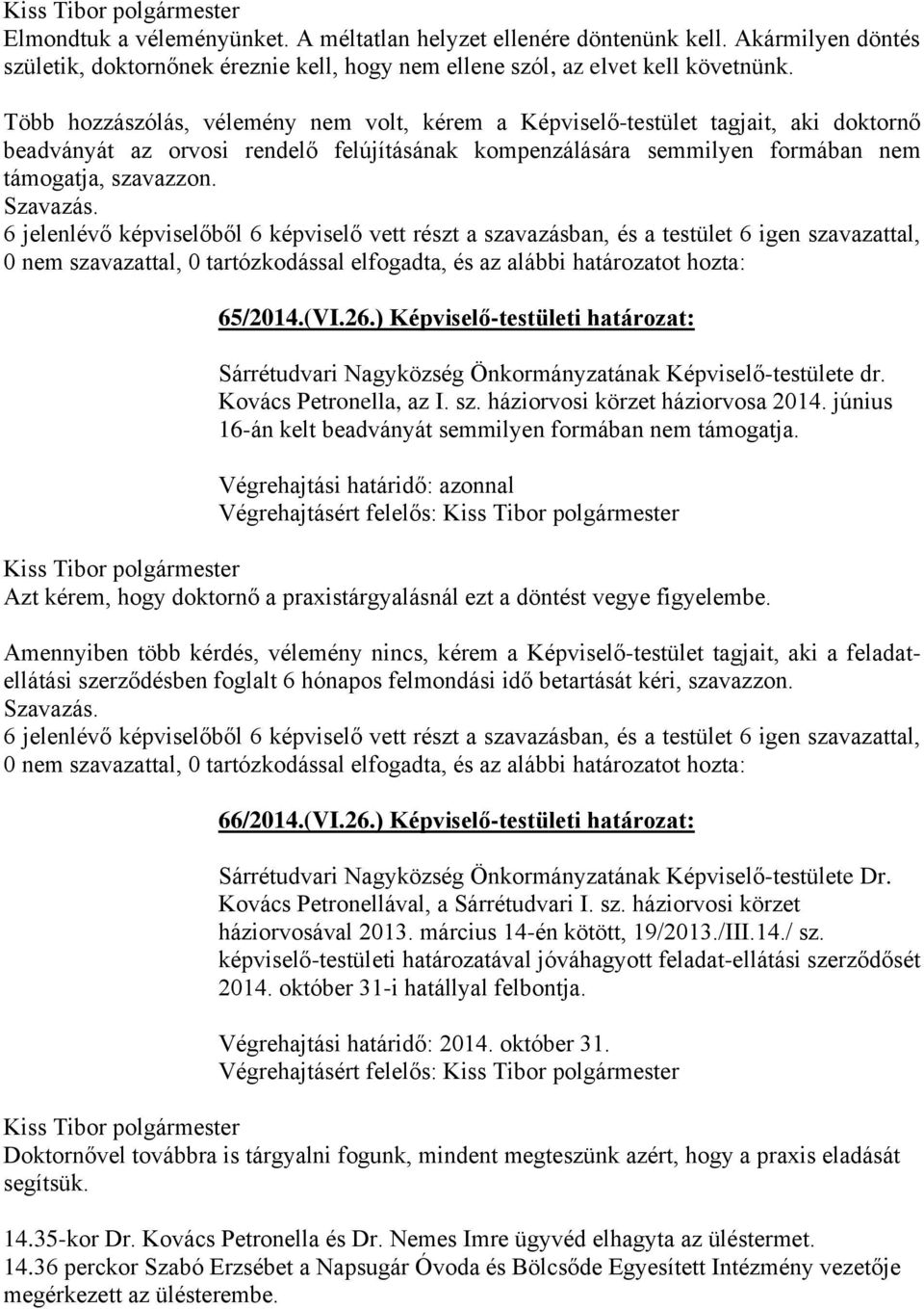6 jelenlévő képviselőből 6 képviselő vett részt a szavazásban, és a testület 6 igen szavazattal, 65/2014.(VI.26.