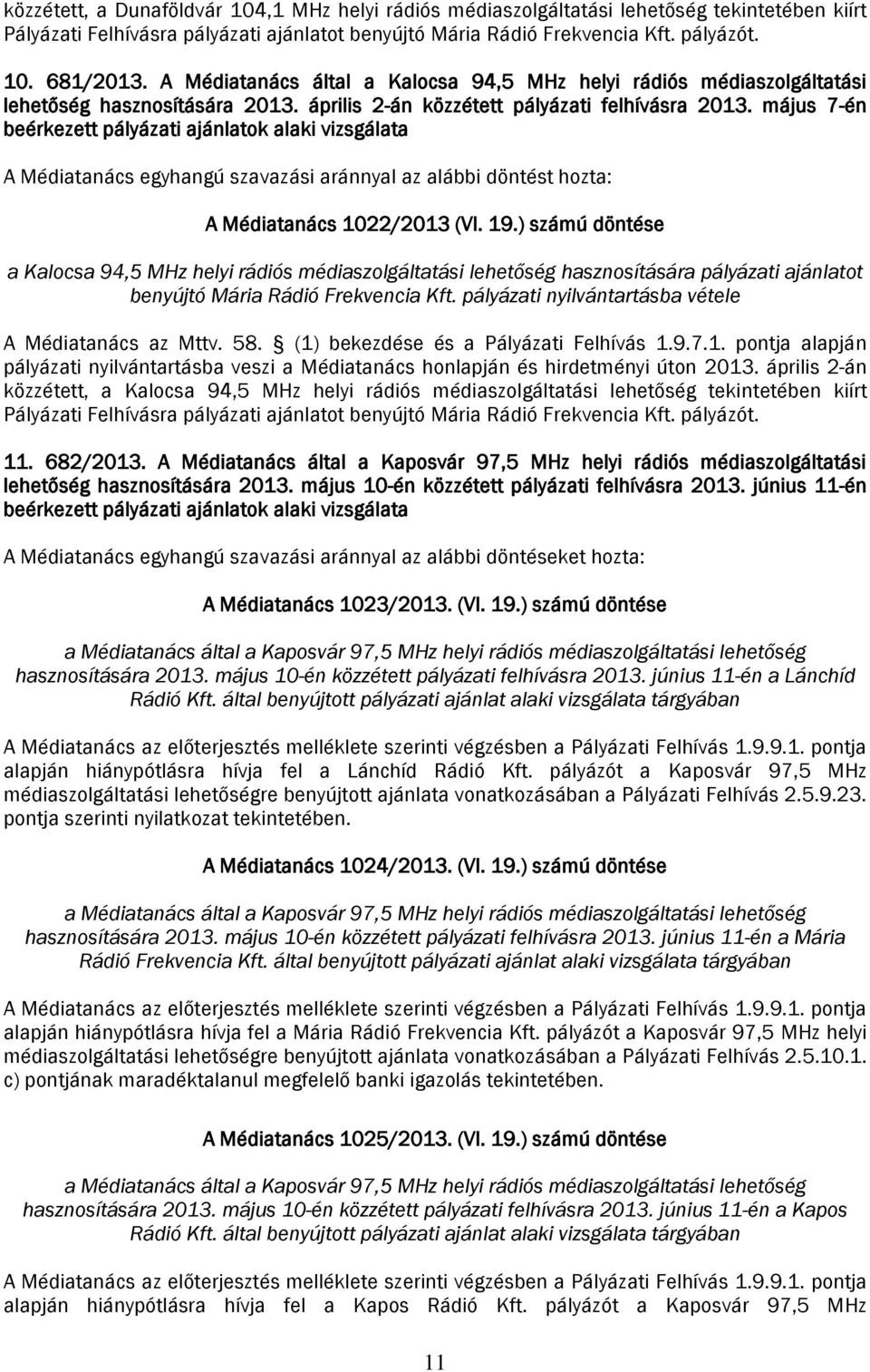 május 7-én beérkezett pályázati ajánlatok alaki vizsgálata A Médiatanács 1022/2013 (VI. 19.