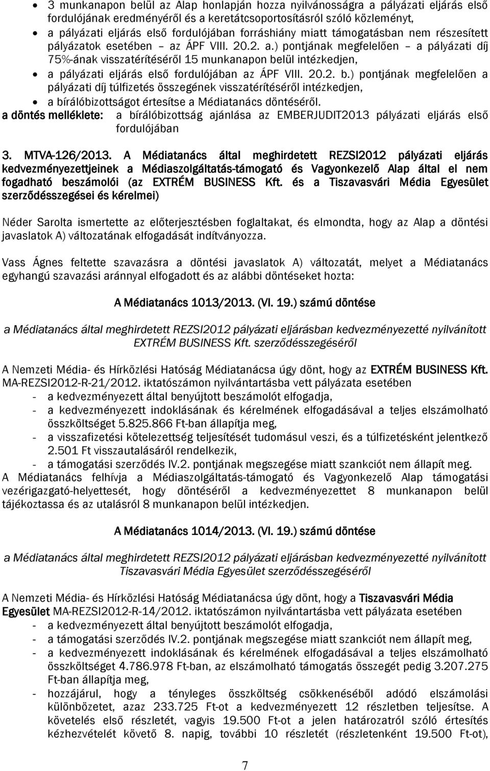 ÁPF VIII. 20.2. a.) pontjának megfelelően a pályázati díj 75%-ának visszatérítéséről 15 munkanapon be