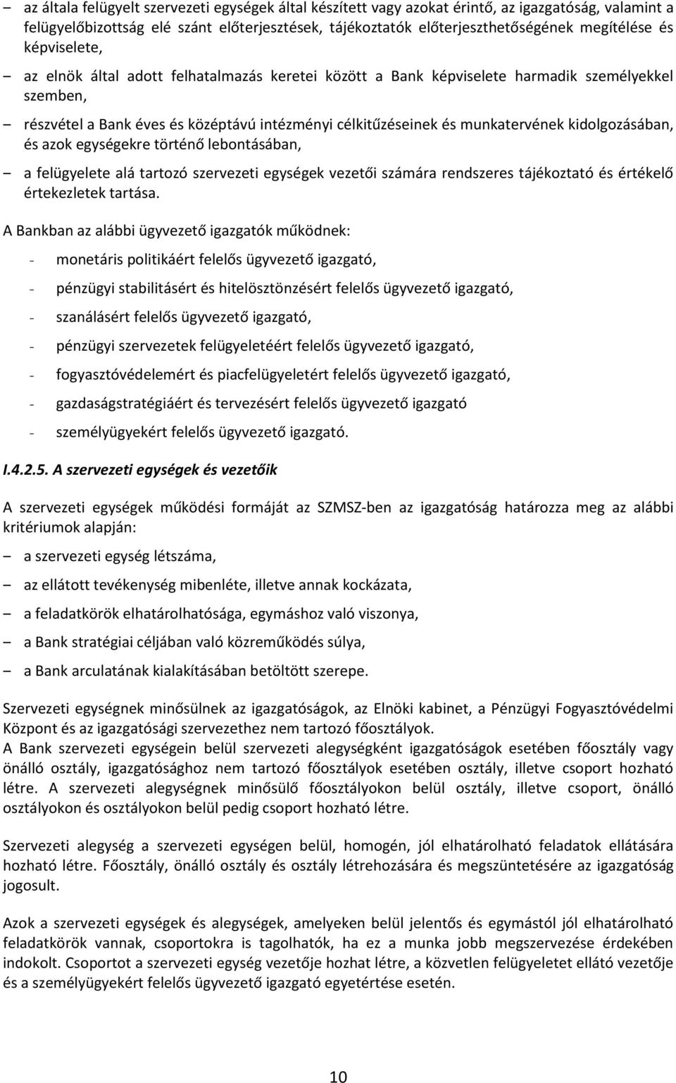 kidolgozásában, és azok egységekre történő lebontásában, a felügyelete alá tartozó szervezeti egységek vezetői számára rendszeres tájékoztató és értékelő értekezletek tartása.