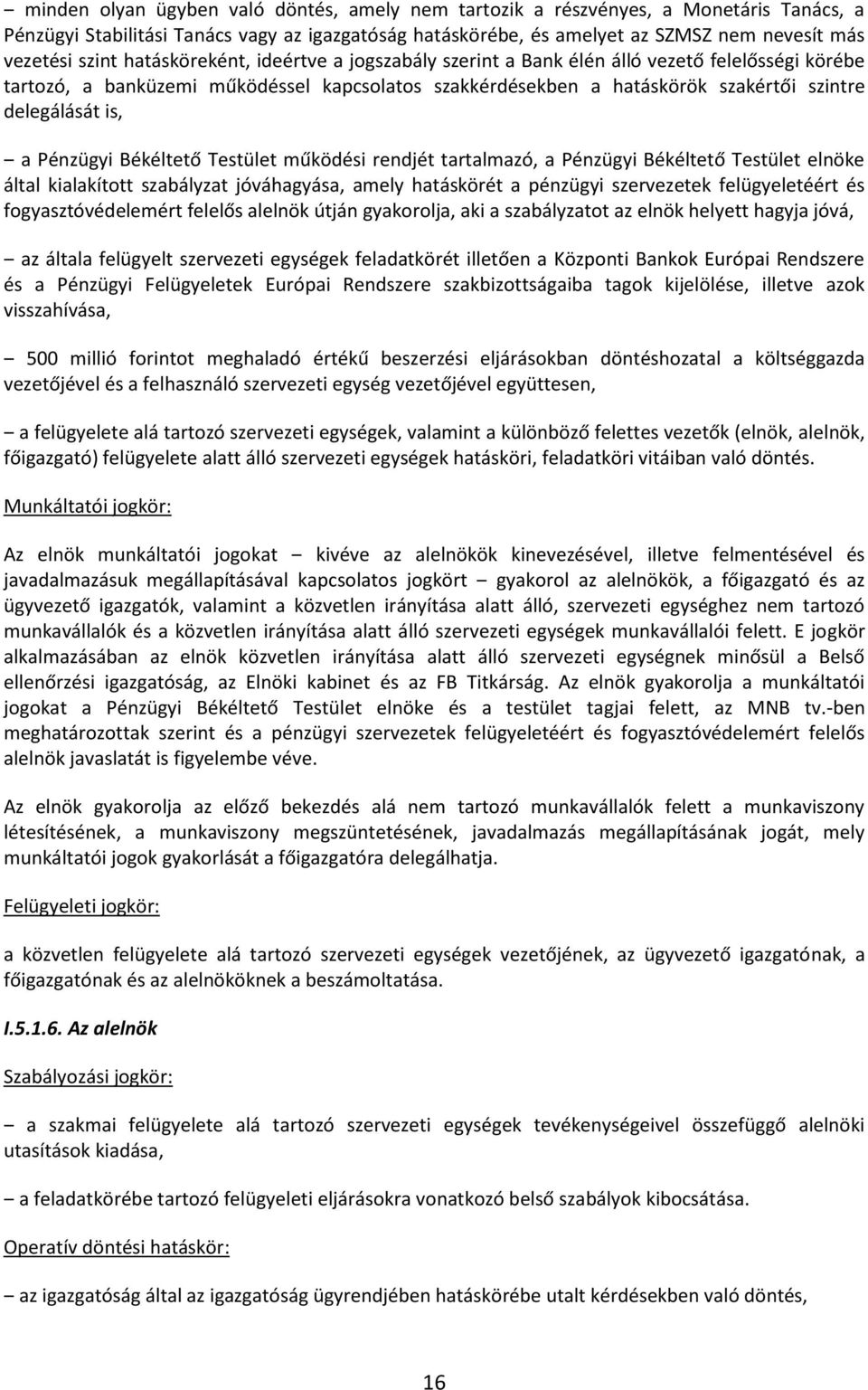 Pénzügyi Békéltető Testület működési rendjét tartalmazó, a Pénzügyi Békéltető Testület elnöke által kialakított szabályzat jóváhagyása, amely hatáskörét a pénzügyi szervezetek felügyeletéért és