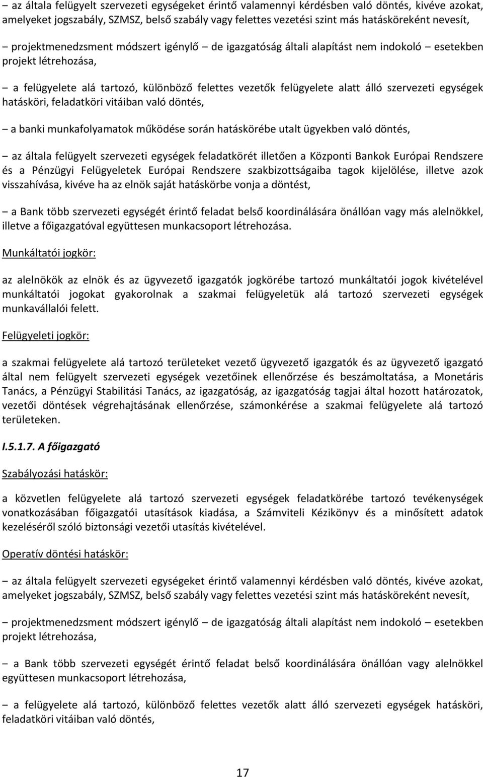 egységek hatásköri, feladatköri vitáiban való döntés, a banki munkafolyamatok működése során hatáskörébe utalt ügyekben való döntés, az általa felügyelt szervezeti egységek feladatkörét illetően a