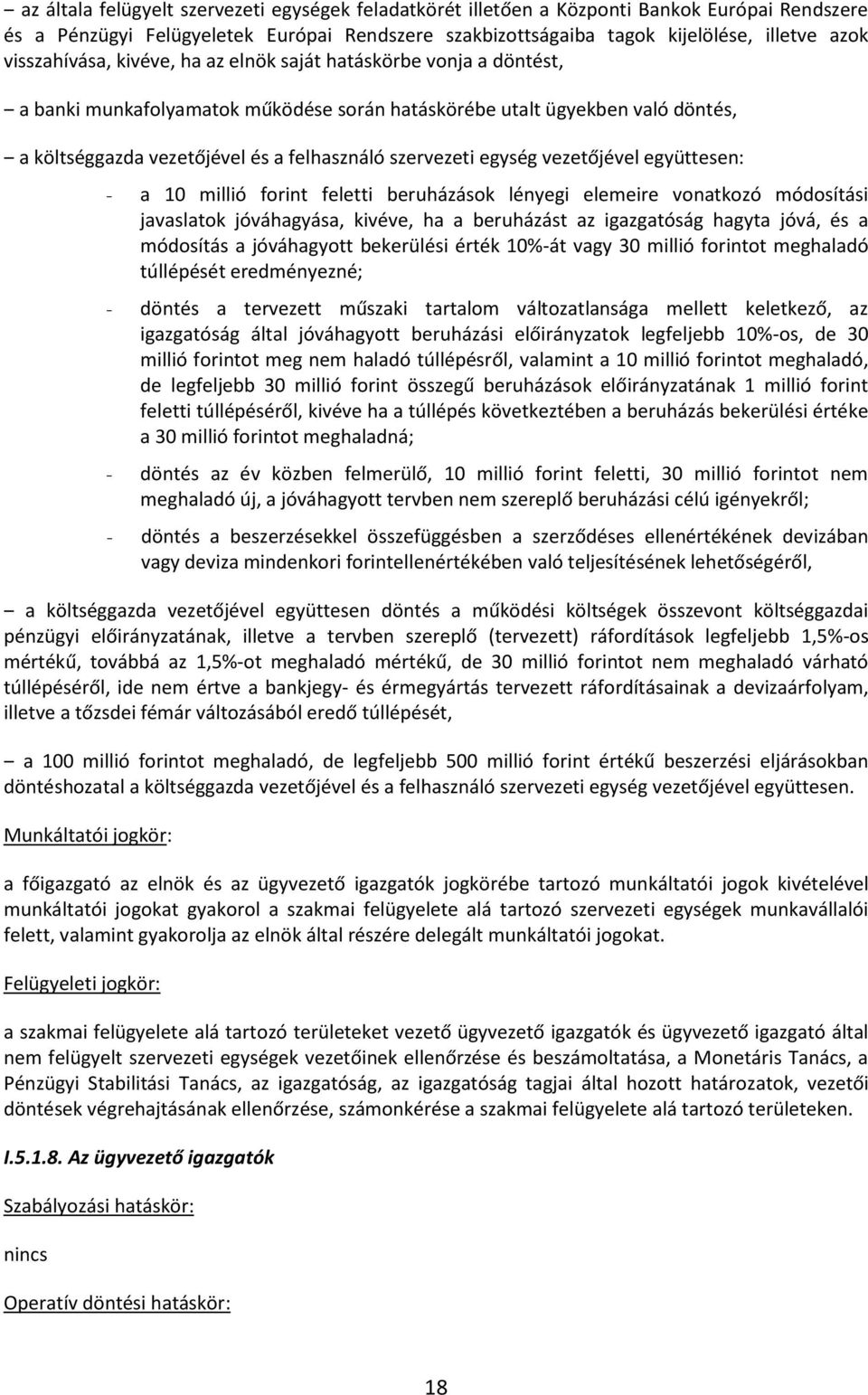 szervezeti egység vezetőjével együttesen: - a 10 millió forint feletti beruházások lényegi elemeire vonatkozó módosítási javaslatok jóváhagyása, kivéve, ha a beruházást az igazgatóság hagyta jóvá, és