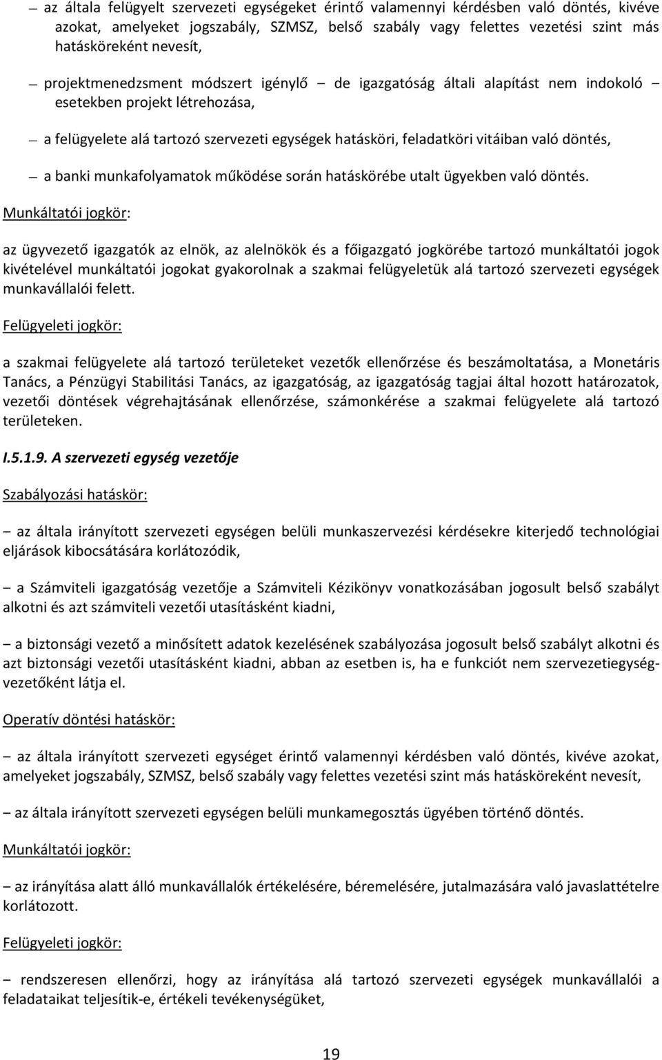 döntés, a banki munkafolyamatok működése során hatáskörébe utalt ügyekben való döntés.