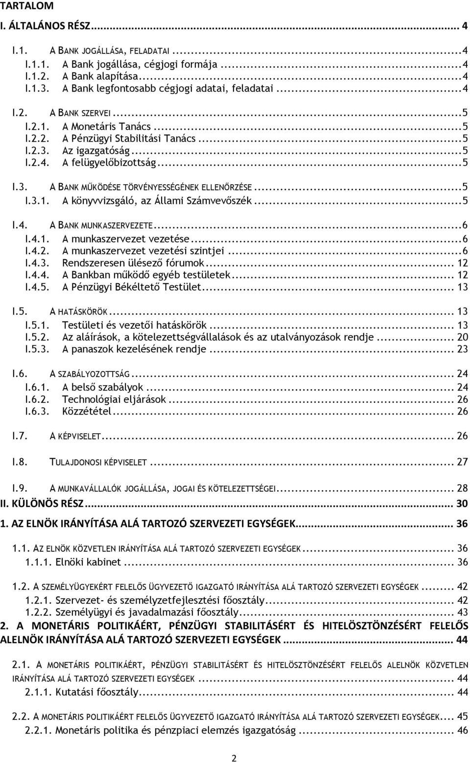 .. 5 I.3.1. A könyvvizsgáló, az Állami Számvevőszék... 5 I.4. A BANK MUNKASZERVEZETE... 6 I.4.1. A munkaszervezet vezetése... 6 I.4.2. A munkaszervezet vezetési szintjei... 6 I.4.3. Rendszeresen ülésező fórumok.