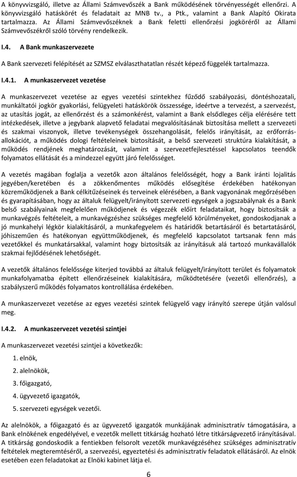 A Bank munkaszervezete A Bank szervezeti felépítését az SZMSZ elválaszthatatlan részét képező függelék tartalmazza. I.4.1.