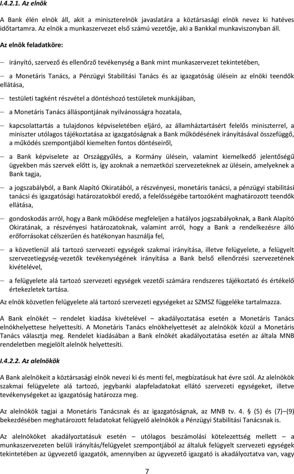 Az elnök feladatköre: irányító, szervező és ellenőrző tevékenység a Bank mint munkaszervezet tekintetében, a Monetáris Tanács, a Pénzügyi Stabilitási Tanács és az igazgatóság ülésein az elnöki