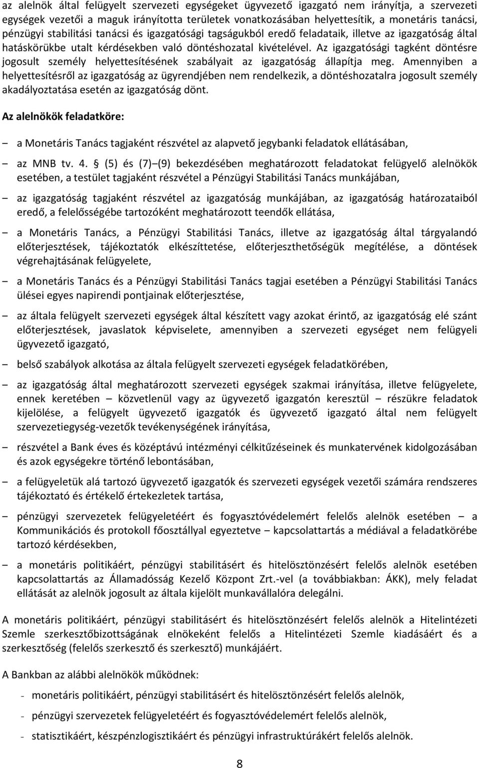 Az igazgatósági tagként döntésre jogosult személy helyettesítésének szabályait az igazgatóság állapítja meg.
