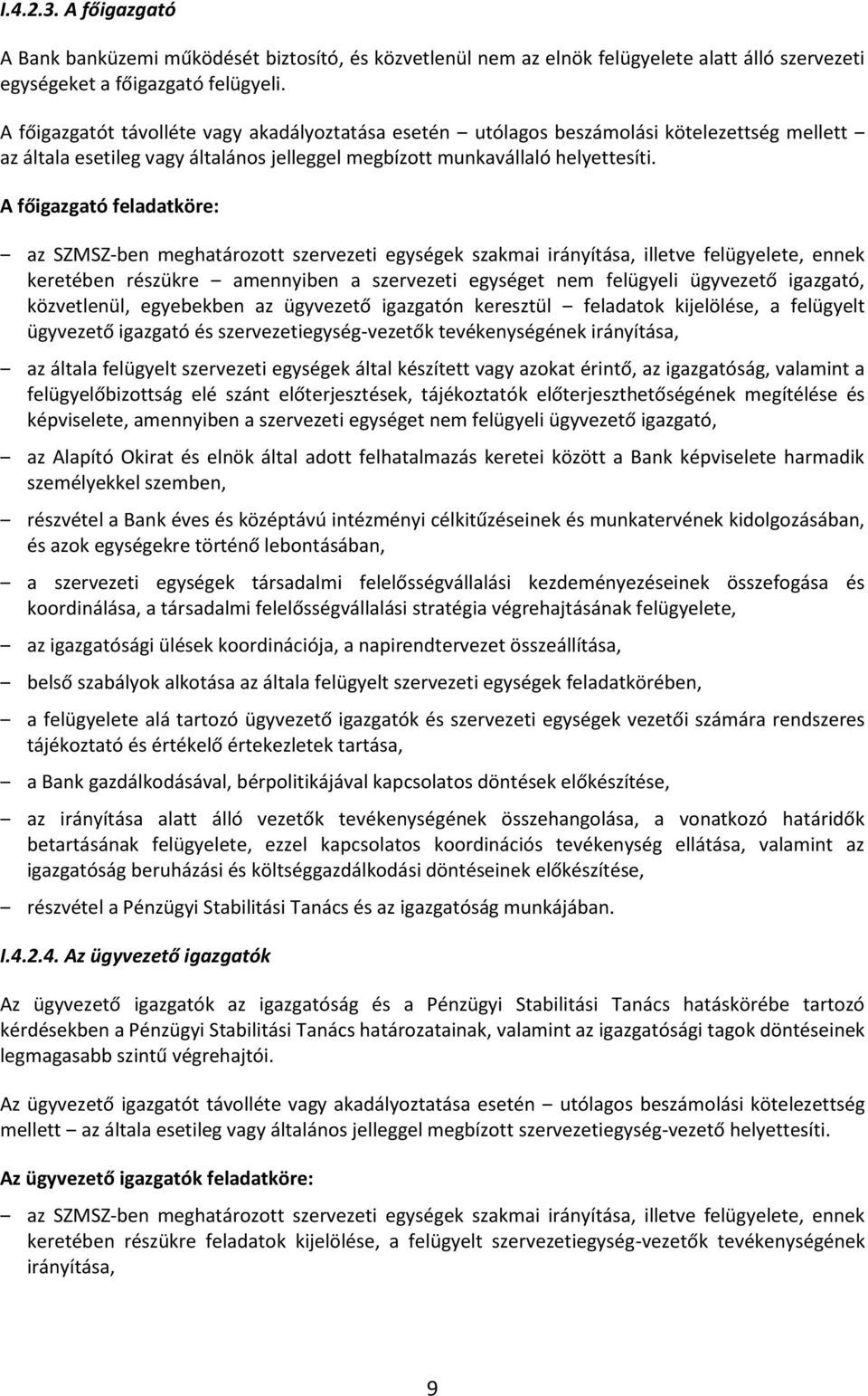A főigazgató feladatköre: az SZMSZ-ben meghatározott szervezeti egységek szakmai irányítása, illetve felügyelete, ennek keretében részükre amennyiben a szervezeti egységet nem felügyeli ügyvezető