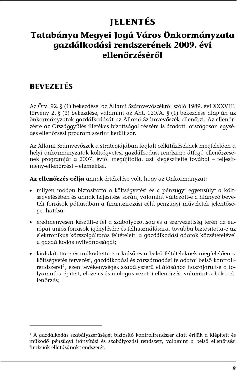 Az ellenőrzésre az Országgyűlés illetékes bizottságai részére is átadott, országosan egységes ellenőrzési program szerint került sor.