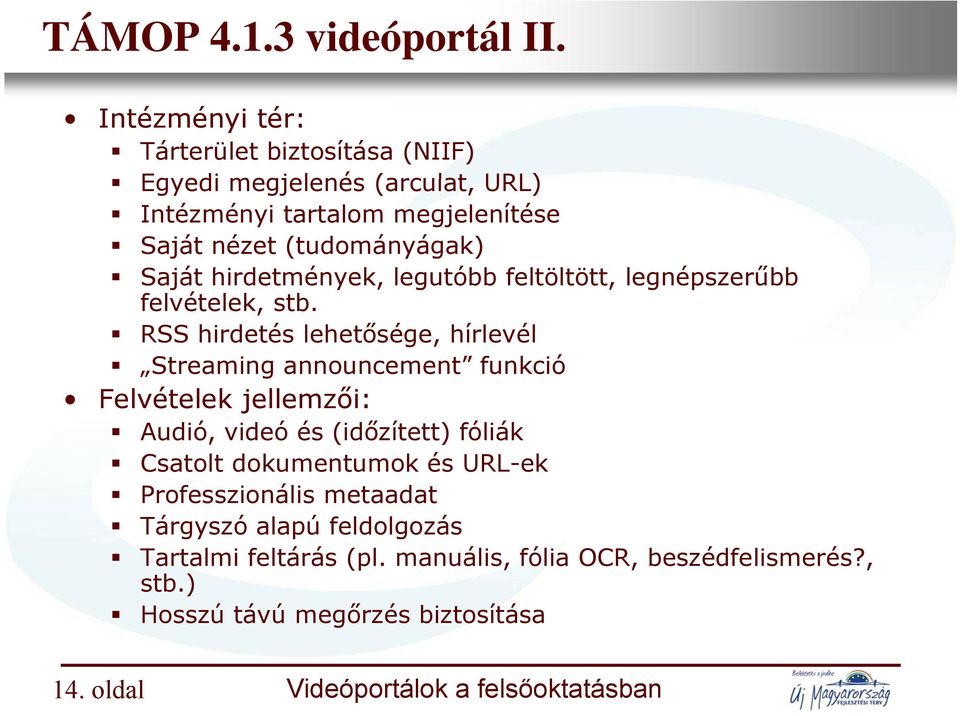 (tudományágak) Saját hirdetmények, legutóbb feltöltött, ö legnépszerűbb felvételek, stb.