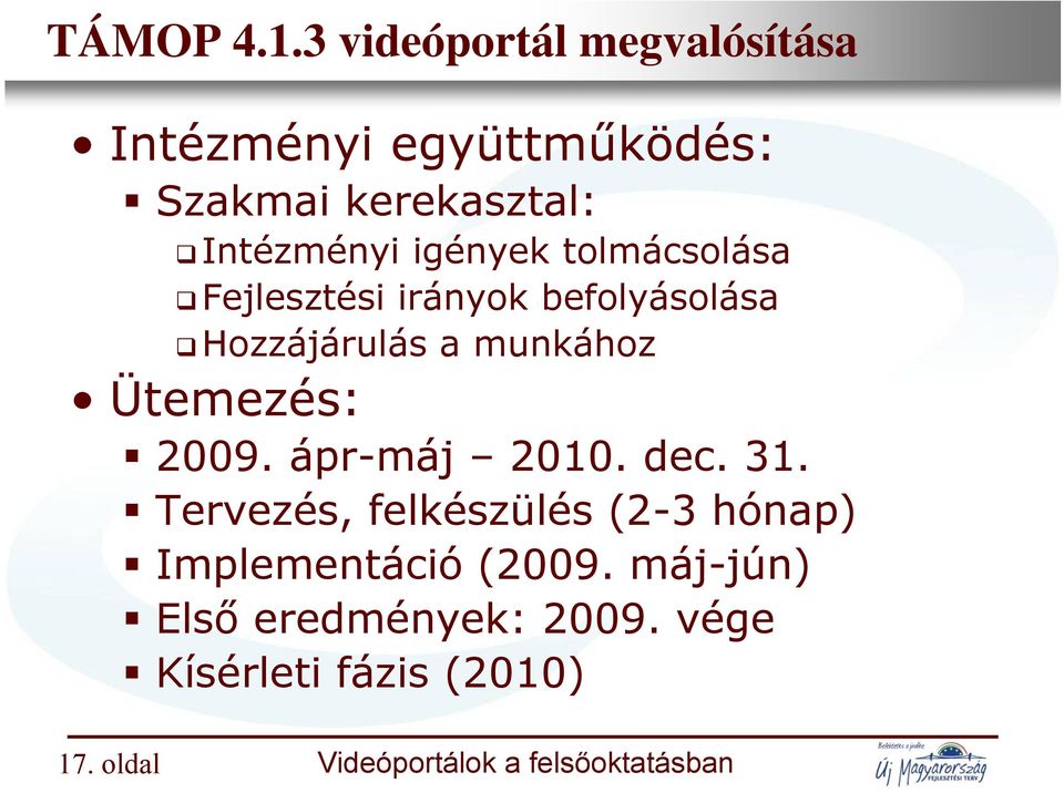 együttműködés: Szakmai kerekasztal: Intézményi igények tolmácsolása Fejlesztési irányok