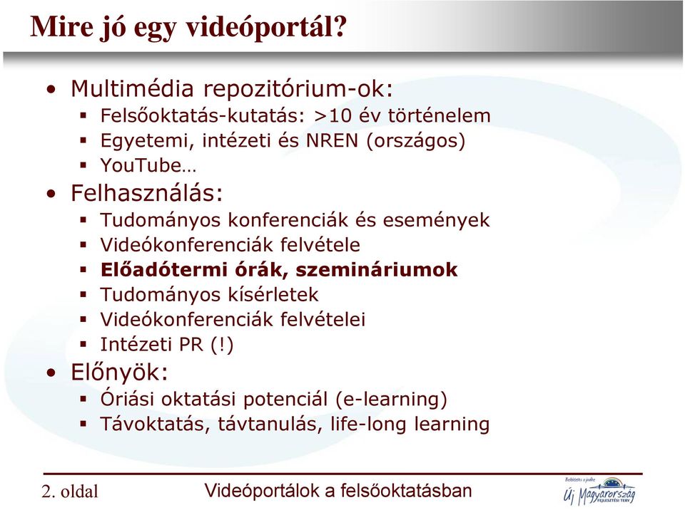 Egyetemi, intézeti és NREN (országos) YouTube Felhasználás: Tudományos konferenciák és események Videókonferenciák