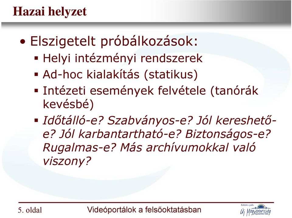 események felvétele (tanórák kevésbé) Időtálló-e? Szabványos-e? Jól kereshető- e?