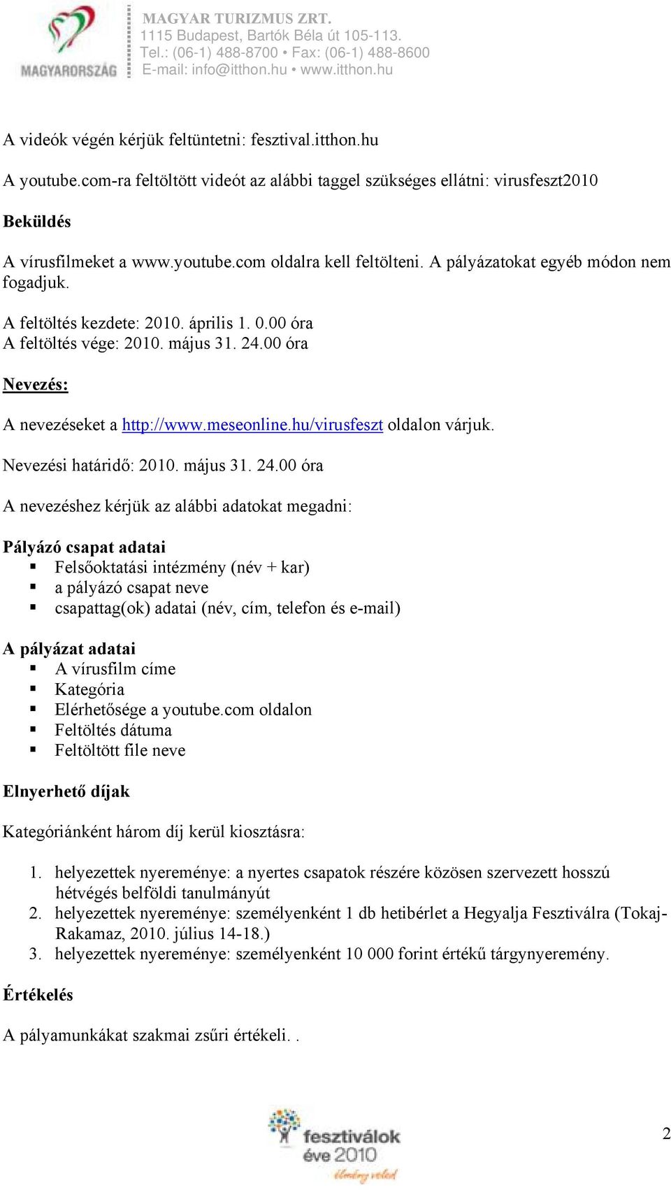 hu/virusfeszt oldalon várjuk. Nevezési határidő: 2010. május 31. 24.