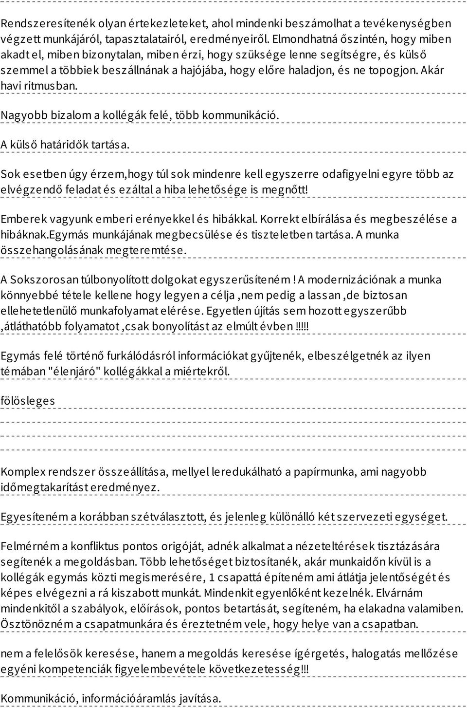 Akár havi ritmusban. Nagyobb bizalom a kollégák felé, több kommunikáció. A külső határidők tartása.