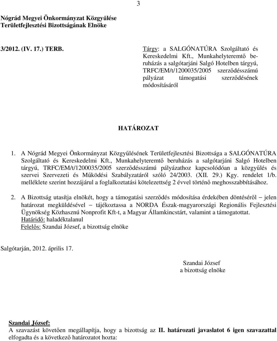 A Nógrád Megyei Önkormányzat Közgyűlésének Területfejlesztési Bizottsága a SALGÓNATÚRA Szolgáltató és Kereskedelmi Kft.