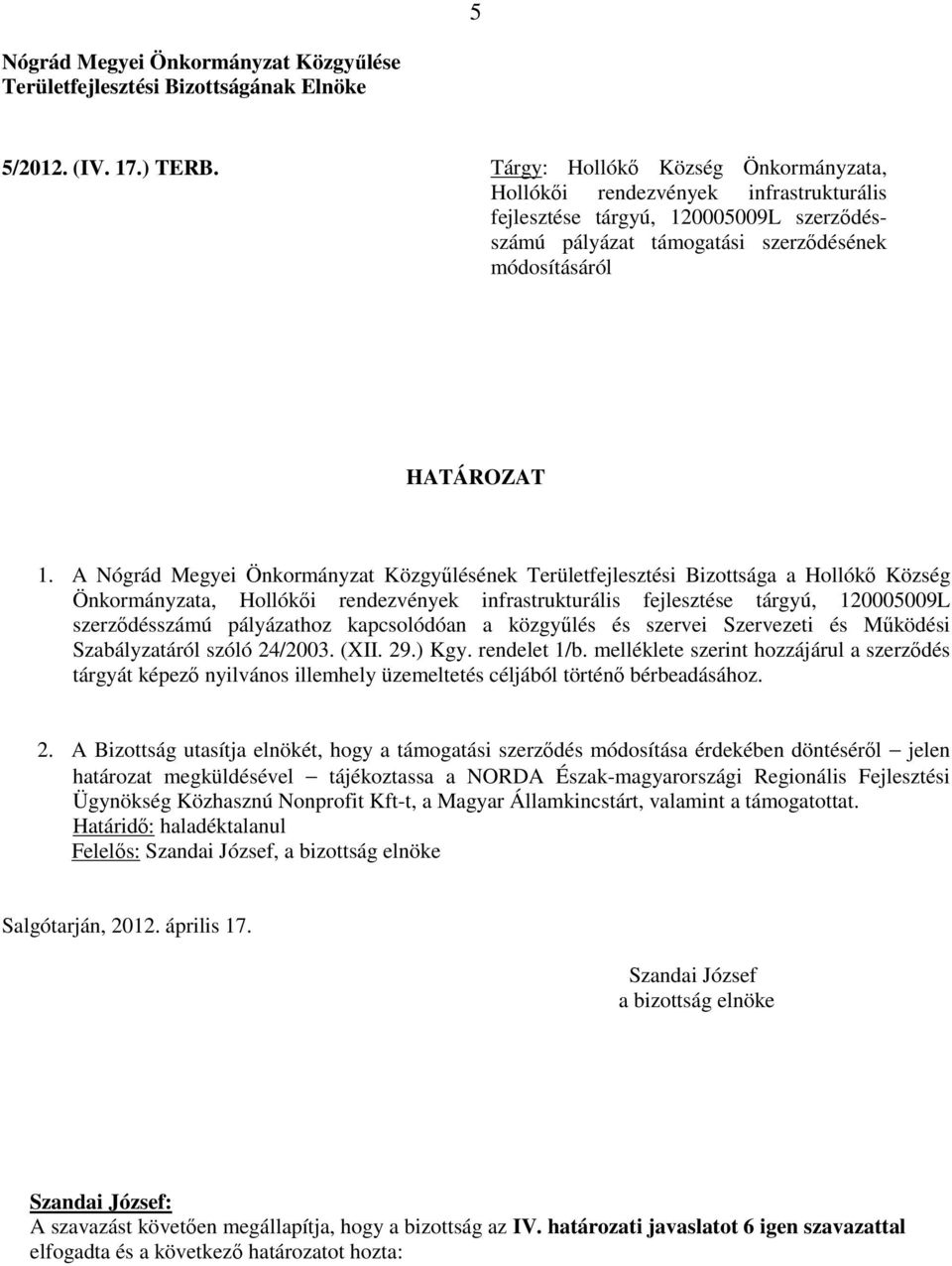 pályázathoz kapcsolódóan a közgyűlés és szervei Szervezeti és Működési Szabályzatáról szóló 24/2003. (XII. 29.) Kgy. rendelet 1/b.