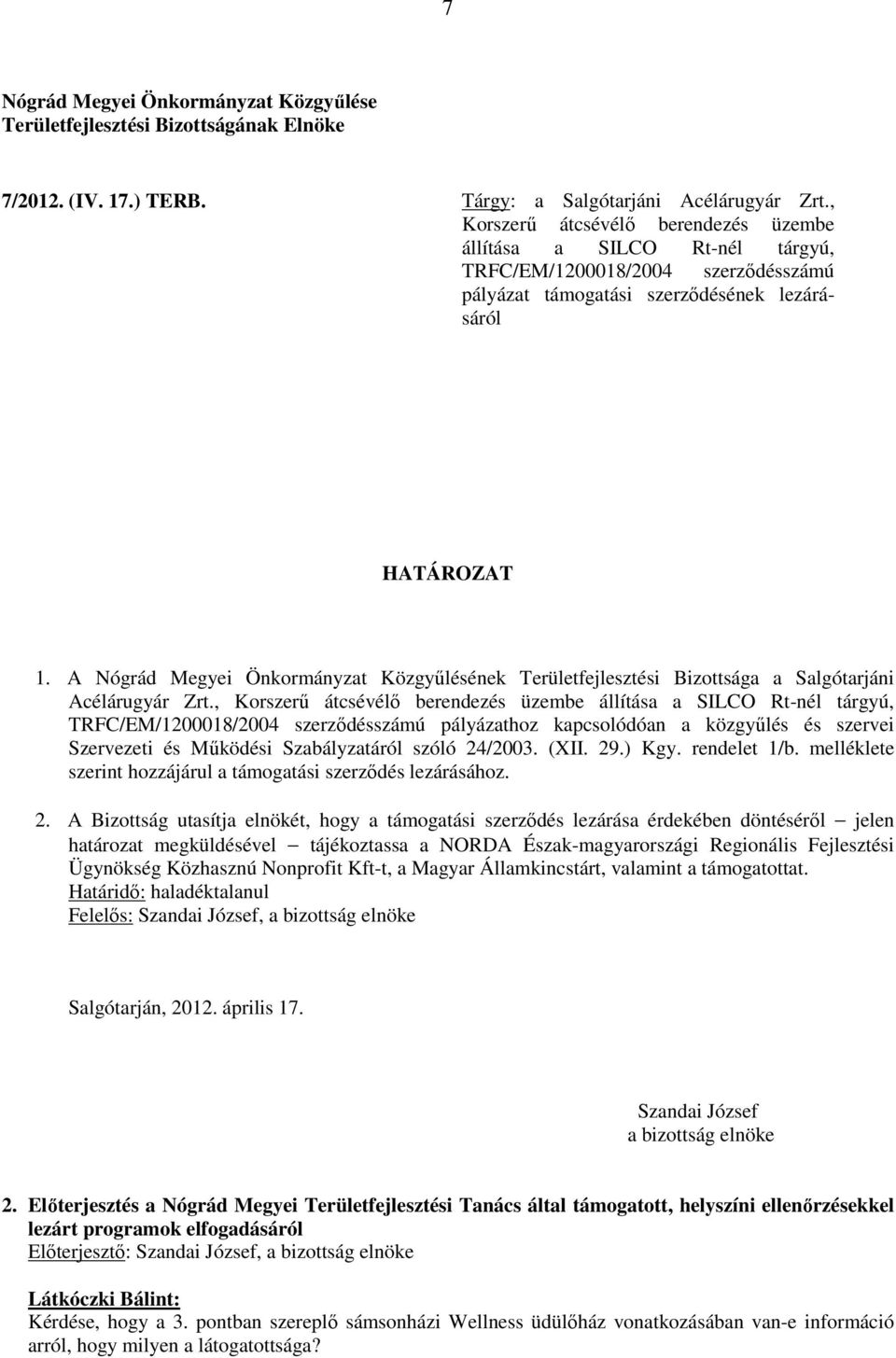 A Nógrád Megyei Önkormányzat Közgyűlésének Területfejlesztési Bizottsága a Salgótarjáni Acélárugyár Zrt.