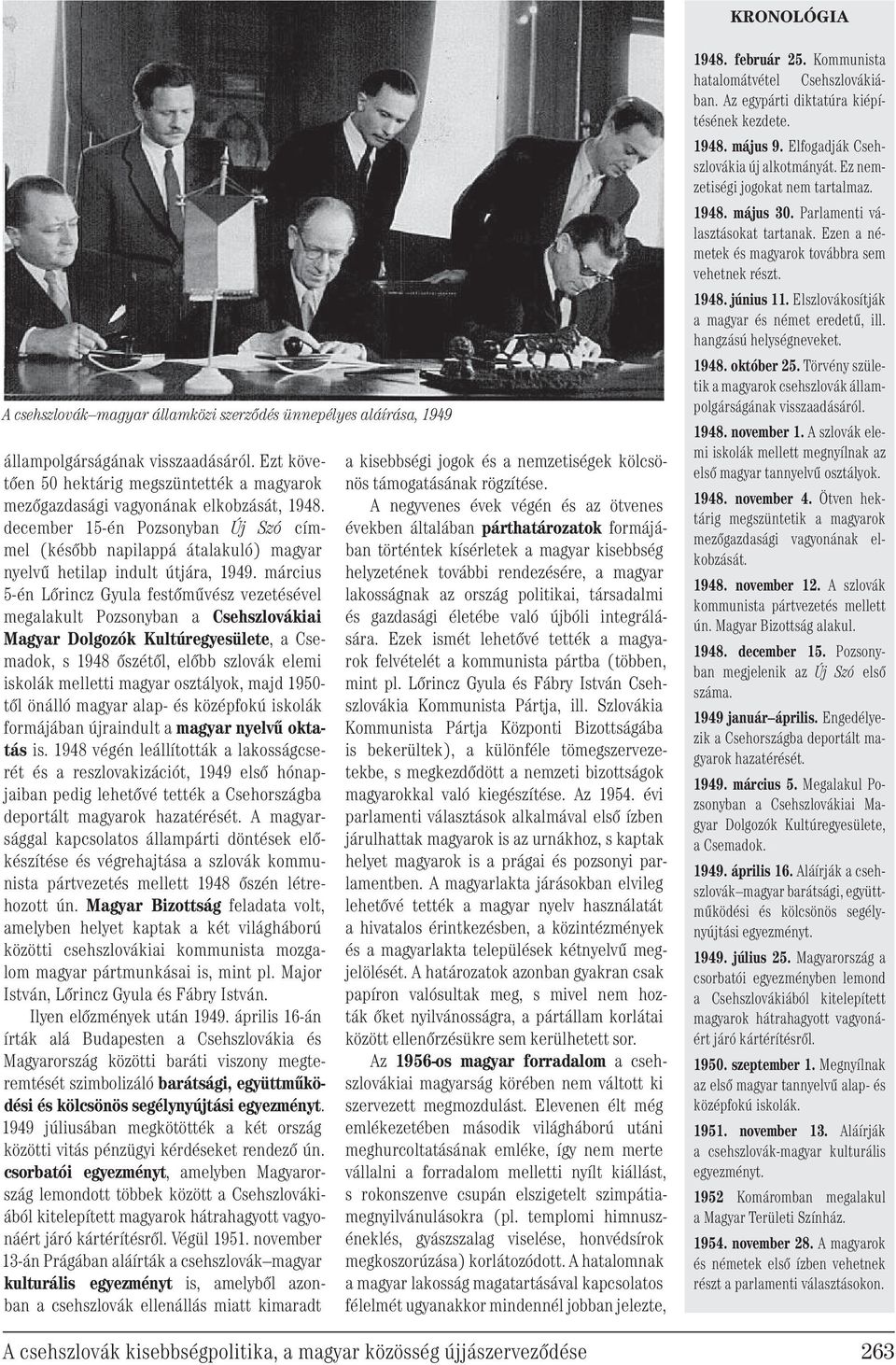december 15-én Pozsonyban Új Szó címmel (később napilappá átalakuló) magyar nyelvű hetilap indult útjára, 1949.