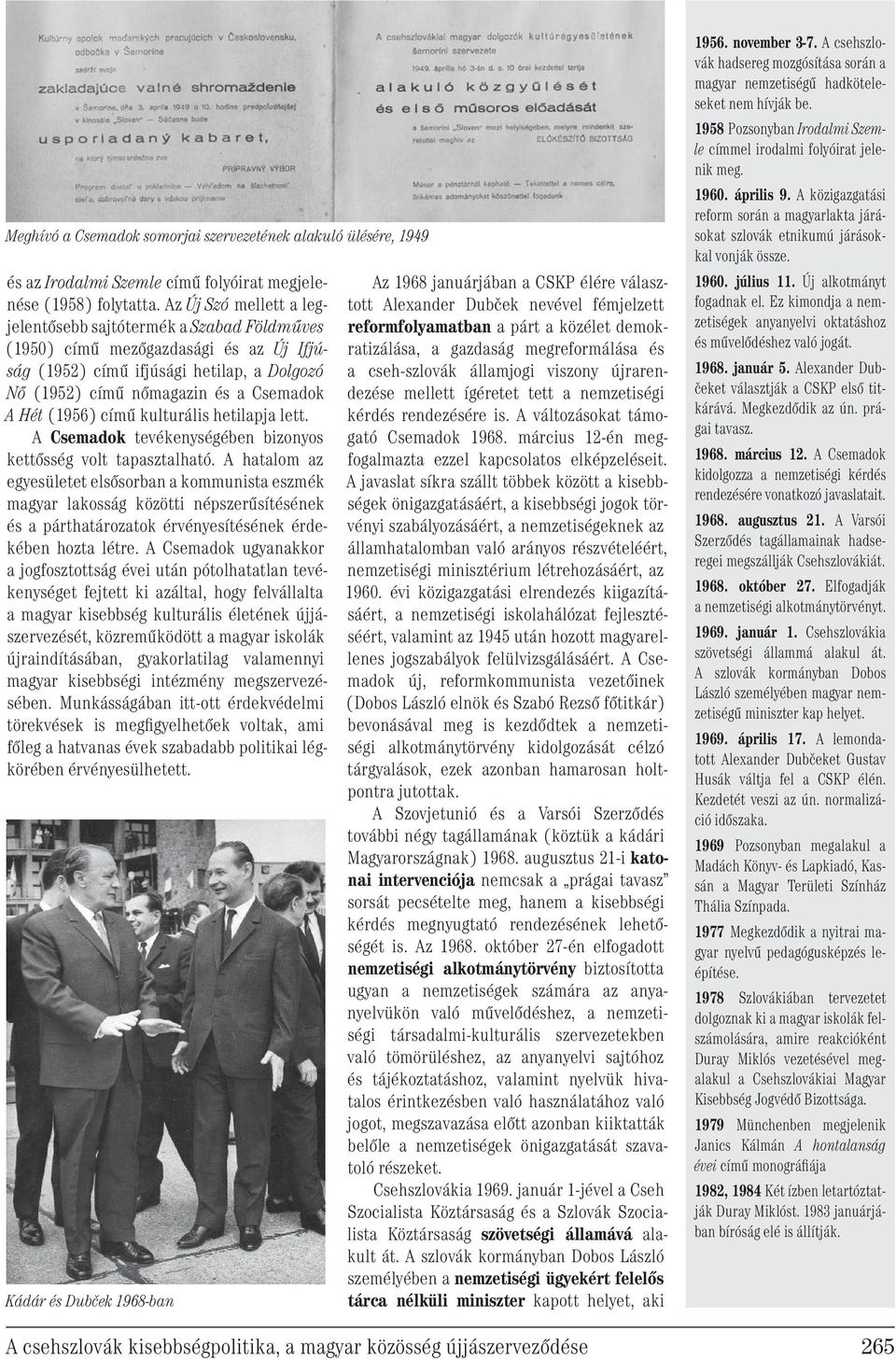 (1956) című kulturális hetilapja lett. A Csemadok tevékenységében bizonyos kettősség volt tapasztalható.