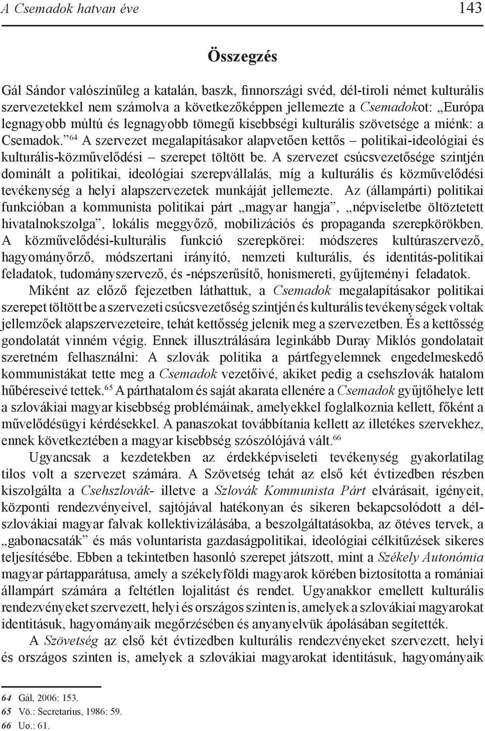 64 A szervezet megalapításakor alapvetően kettős politikai-ideológiai és kulturális-közművelődési szerepet töltött be.