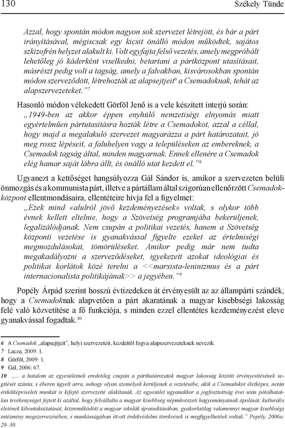 szerveződött, létrehozták az alapsejtjeit 6 a Csemadoknak, tehát az alapszervezeteket.