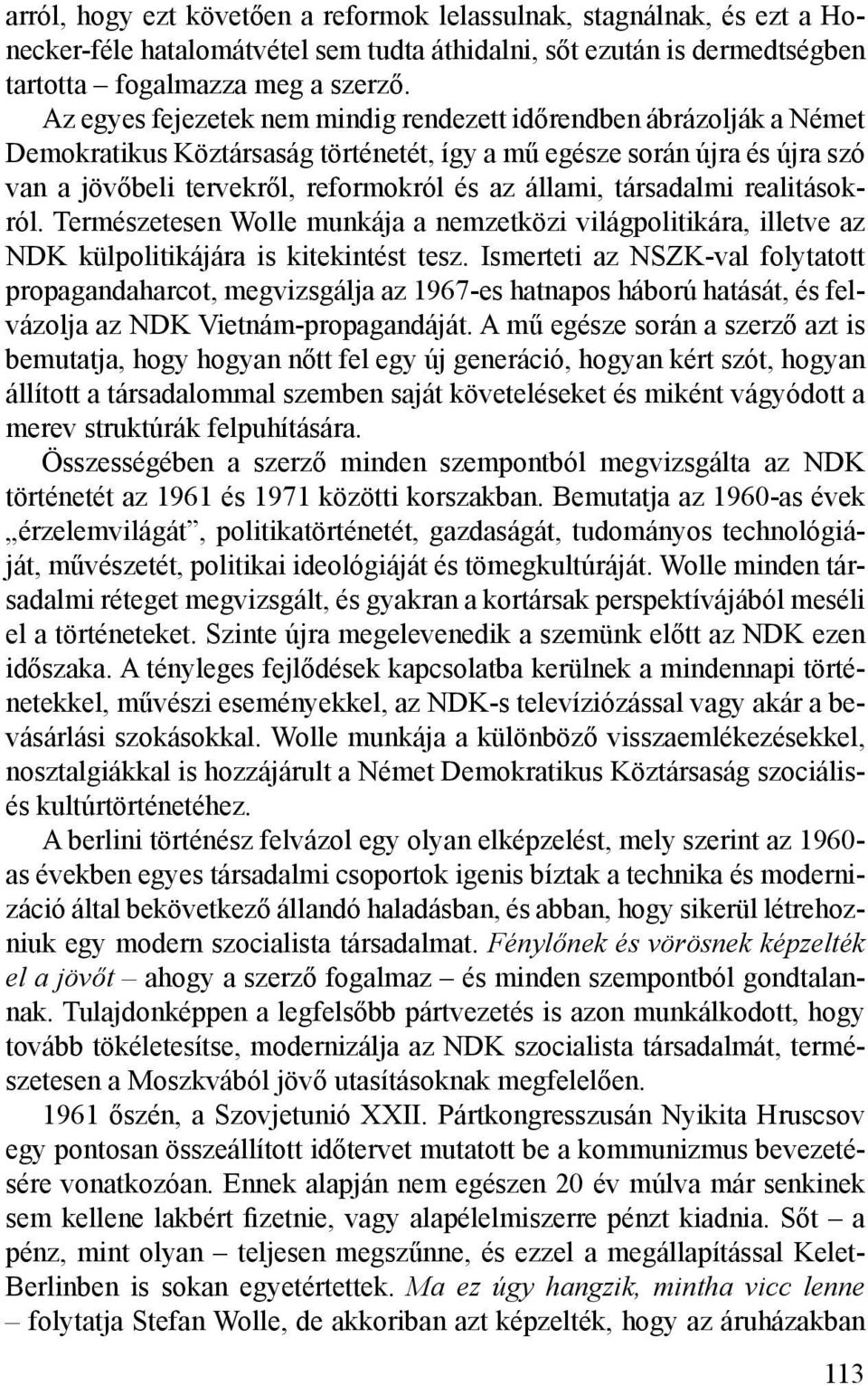 társadalmi realitásokról. Természetesen Wolle munkája a nemzetközi világpolitikára, illetve az NDK külpolitikájára is kitekintést tesz.