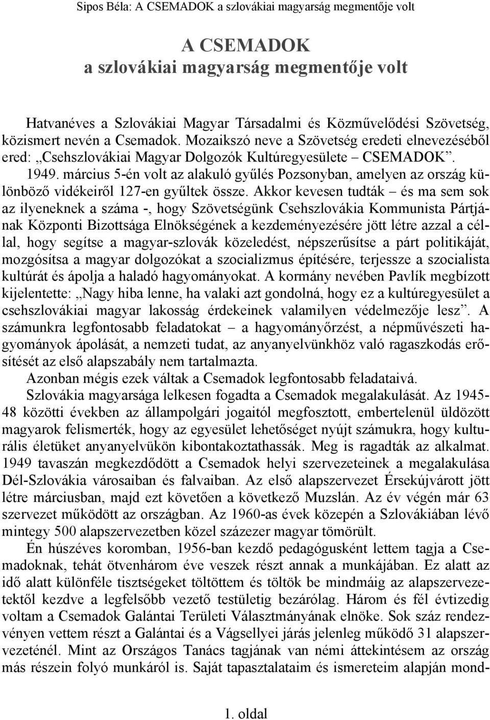 március 5-én volt az alakuló gyűlés Pozsonyban, amelyen az ország különböző vidékeiről 127-en gyűltek össze.