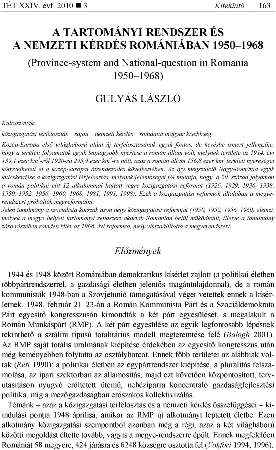 rajon nemzeti kérdés romániai magyar kisebbség Közép-Európa elsı világháború utáni új térfelosztásának egyik fontos, de kevésbé ismert jellemzıje, hogy a területi folyamatok egyik legnagyobb nyertese