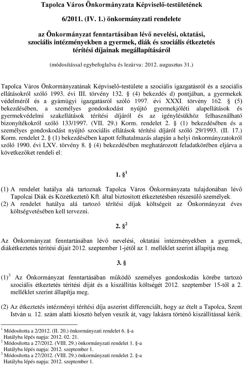 egybefoglalva és lezárva: 2012. augusztus 31.) Tapolca Város Önkormányzatának Képviselő-testülete a szociális igazgatásról és a szociális ellátásokról szóló 1993. évi III. törvény 132.