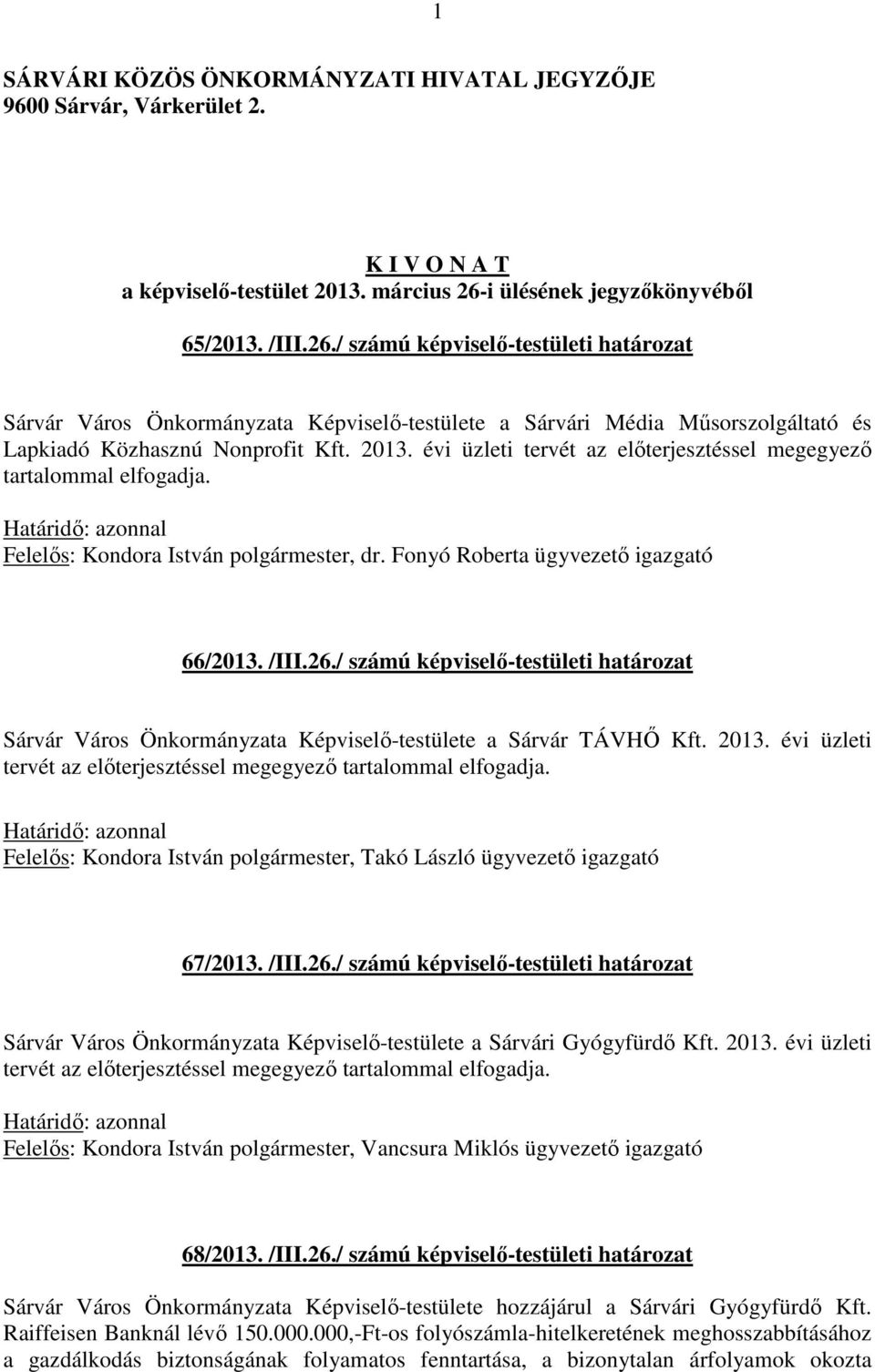 2013. évi üzleti tervét az előterjesztéssel megegyező tartalommal elfogadja., dr. Fonyó Roberta ügyvezető igazgató 66/2013. /III.26.