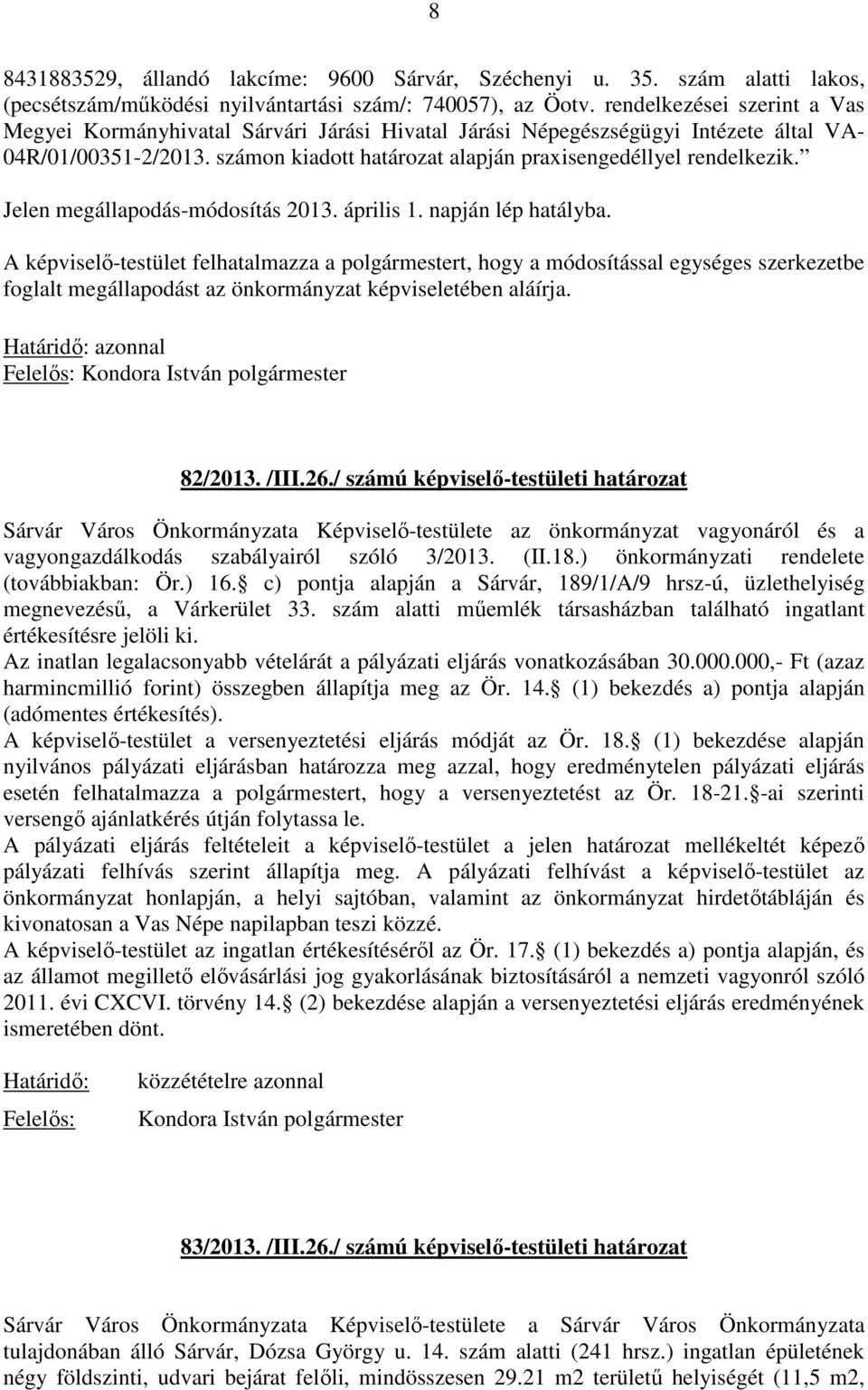 Jelen megállapodás-módosítás 2013. április 1. napján lép hatályba.