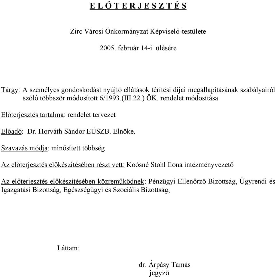 ) ÖK. rendelet módosítása Előterjesztés tartalma: rendelet tervezet Előadó: Dr. Horváth Sándor EÜSZB. Elnöke.